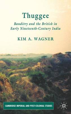 Thuggee: Banditry and the British in Early Nineteenth-Century India - Cambridge Imperial and Post-Colonial Studies (Hardback)