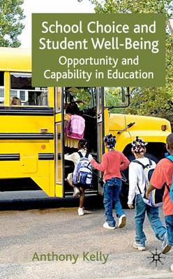 School Choice and Student Well-Being: Opportunity and Capability in Education (Hardback)