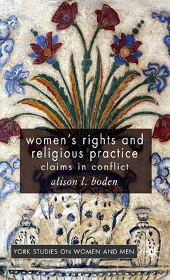 Women's Rights and Religious Practice: Claims in Conflict - Women's Studies at York Series (Hardback)