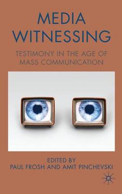 Media Witnessing: Testimony in the Age of Mass Communication (Hardback)