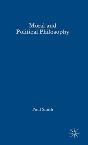 Moral and Political Philosophy: Key Issues, Concepts and Theories (Hardback)