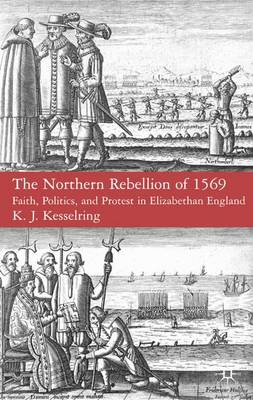 The Northern Rebellion of 1569: Faith, Politics and Protest in Elizabethan England (Hardback)