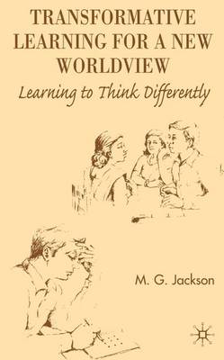 Transformative Learning for a New Worldview: Learning to Think Differently (Hardback)