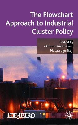 The Flowchart Approach to Industrial Cluster Policy - IDE-JETRO Series (Hardback)