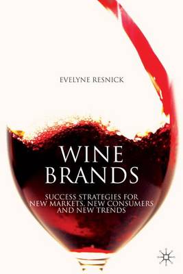Wine Brands: Success Strategies for New Markets, New Consumers and New Trends (Hardback)