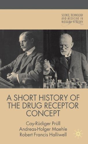 A Short History of the Drug Receptor Concept - Science, Technology and Medicine in Modern History (Hardback)