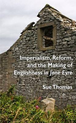 Imperialism, Reform and the Making of Englishness in Jane Eyre (Hardback)