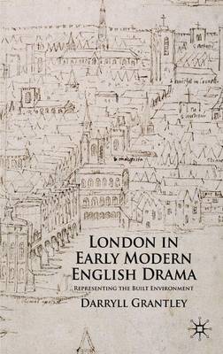 London in Early Modern English Drama: Representing the Built Environment (Hardback)