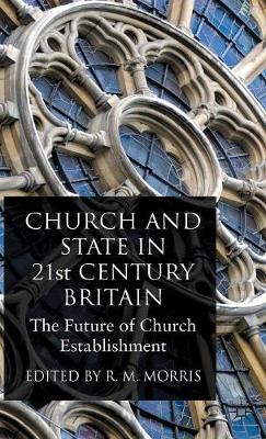 Church and State in 21st Century Britain: The Future of Church Establishment (Hardback)