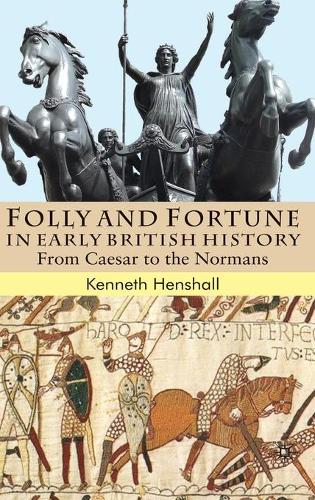 Folly and Fortune in Early British History: From Caesar to the Normans (Hardback)