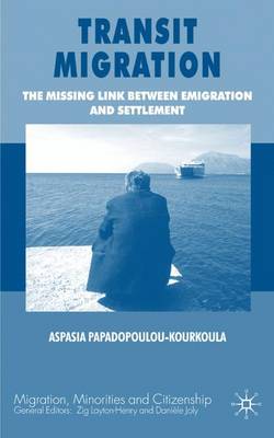Transit Migration: The Missing Link Between Emigration and Settlement - Migration Minorities and Citizenship (Hardback)