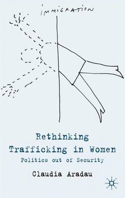 Rethinking Trafficking in Women: Politics out of Security (Hardback)