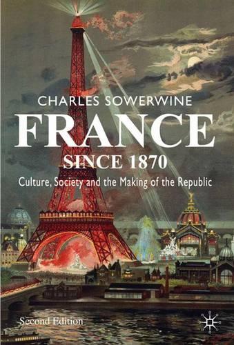 France since 1870: Culture, Society and the Making of the Republic (Hardback)