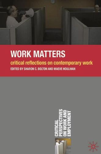 Work Matters: Critical Reflections on Contemporary Work - Critical Perspectives on Work and Employment (Paperback)