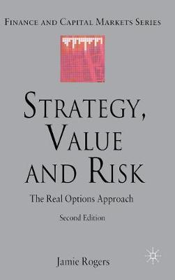 Strategy, Value and Risk: The Real Options Approach - Finance and Capital Markets Series (Hardback)