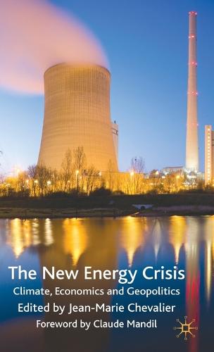 The New Energy Crisis: Climate, Economics and Geopolitics (Hardback)