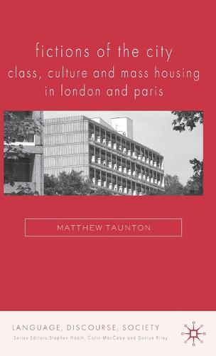 Cover Fictions of the City: Class, Culture and Mass Housing in London and Paris - Language, Discourse, Society