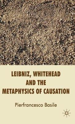 Leibniz, Whitehead and the Metaphysics of Causation (Hardback)