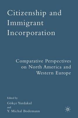 Citizenship and Immigrant Incorporation: Comparative Perspectives on North America and Western Europe (Hardback)
