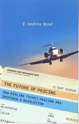 The Future of Pricing: How Airline Ticket Pricing Has Inspired a Revolution (Hardback)