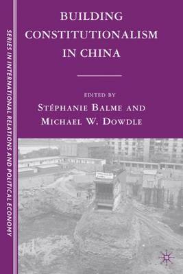 Building Constitutionalism in China - The Sciences Po Series in International Relations and Political Economy (Hardback)