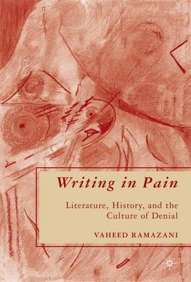 Writing in Pain: Literature, History, and the Culture of Denial (Hardback)