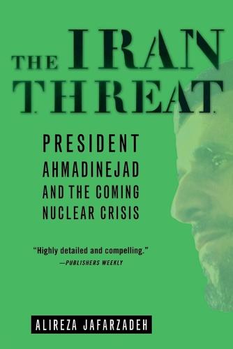 The Iran Threat: President Ahmadinejad and the Coming Nuclear Crisis (Paperback)