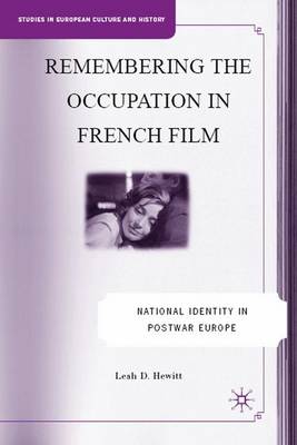 Remembering the Occupation in French film: National Identity in Postwar Europe - Studies in European Culture and History (Hardback)