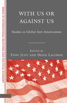 With Us or Against Us: Studies in Global Anti-Americanism - CERI Series in International Relations and Political Economy (Paperback)