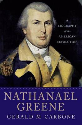 Nathanael Greene: A Biography of the American Revolution (Hardback)