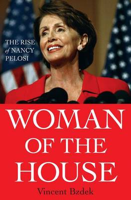 Woman of the House: The Rise of Nancy Pelosi (Hardback)