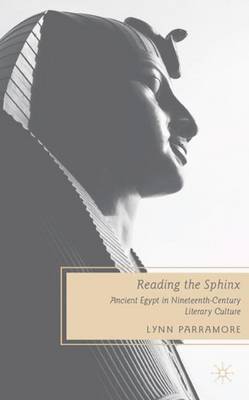 Reading the Sphinx: Ancient Egypt in Nineteenth-Century Literary Culture (Hardback)