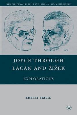 Joyce through Lacan and Zizek: Explorations - New Directions in Irish and Irish American Literature (Hardback)