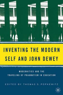 Inventing the Modern Self and John Dewey: Modernities and the Traveling of Pragmatism in Education (Paperback)