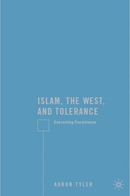 Islam, the West, and Tolerance: Conceiving Coexistence (Hardback)