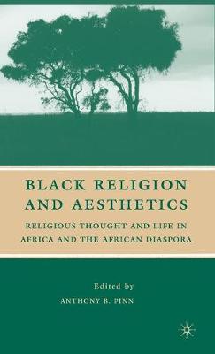 Black Religion and Aesthetics: Religious Thought and Life in Africa and the African Diaspora (Hardback)