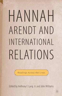 Hannah Arendt and International Relations: Readings Across the Lines (Paperback)