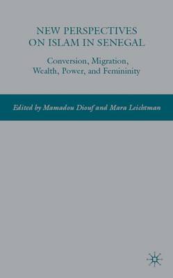 New Perspectives on Islam in Senegal: Conversion, Migration, Wealth, Power, and Femininity (Hardback)