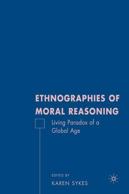 Ethnographies of Moral Reasoning: Living Paradoxes of a Global Age (Hardback)