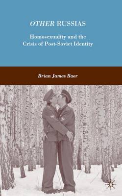 Other Russias: Homosexuality and the Crisis of Post-Soviet Identity (Hardback)