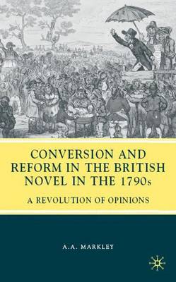 Conversion and Reform in the British Novel in the 1790s: A Revolution of Opinions (Hardback)