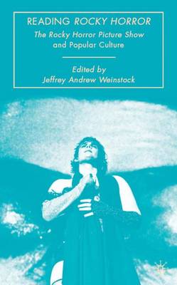 Reading Rocky Horror: The Rocky Horror Picture Show and Popular Culture (Hardback)