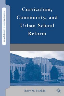 Curriculum, Community, and Urban School Reform - Secondary Education in a Changing World (Hardback)