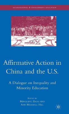 Affirmative Action in China and the U.S.: A Dialogue on Inequality and Minority Education - International and Development Education (Hardback)