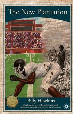 The New Plantation: Black Athletes, College Sports, and Predominantly White NCAA Institutions (Hardback)