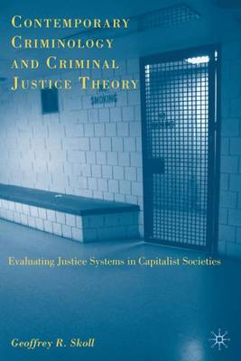 Contemporary Criminology and Criminal Justice Theory: Evaluating Justice Systems in Capitalist Societies (Hardback)