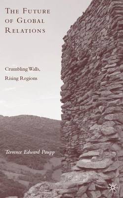 The Future of Global Relations: Crumbling Walls, Rising Regions (Hardback)