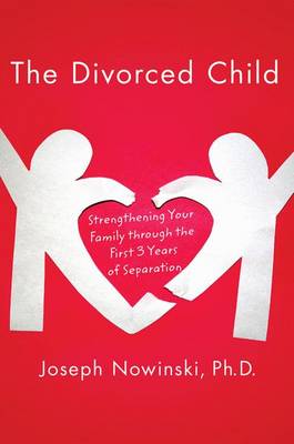 The Divorced Child: Strengthening Your Family Through the First Three Years of Separation (Paperback)