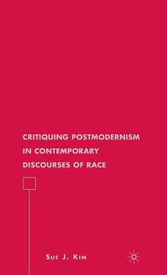 Critiquing Postmodernism in Contemporary Discourses of Race - American Literature Readings in the 21st Century (Hardback)