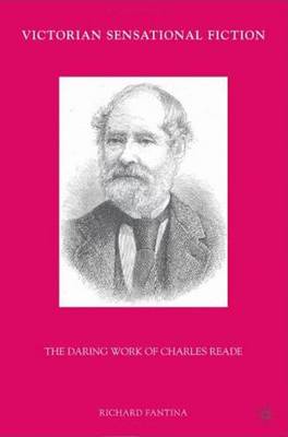 Victorian Sensational Fiction: The Daring Work of Charles Reade (Hardback)